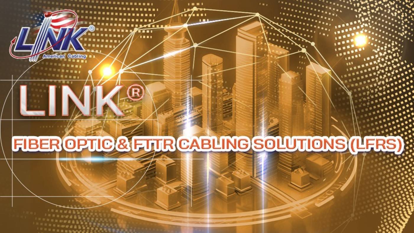 LINK® FIBER OPTIC & FTTR Cabling Solutions